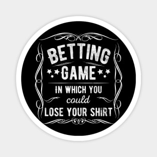 Betting Game In Which You Could Lose Your Shirt Magnet